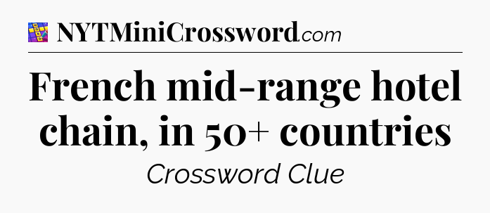 French mid-range hotel chain, in 50+ countries Codycross