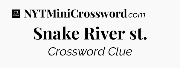 Snake River st - LA Times Crossword