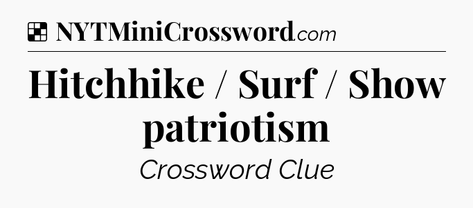 Solution: Hitchhike / Surf / Show patriotism - NYT Crossword