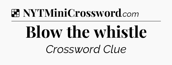 Solution: Blow the whistle - NYT Crossword