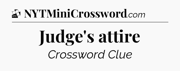 Judge's attire - Daily Themed Classic Crossword