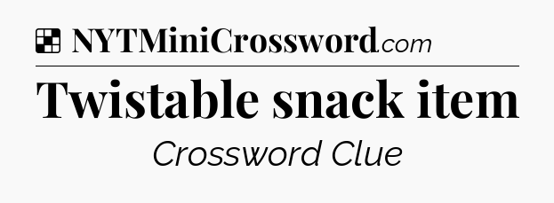 Solution: Twistable snack item - NYT Crossword