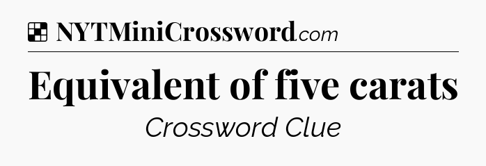 Solution: Equivalent of five carats - NYT Crossword