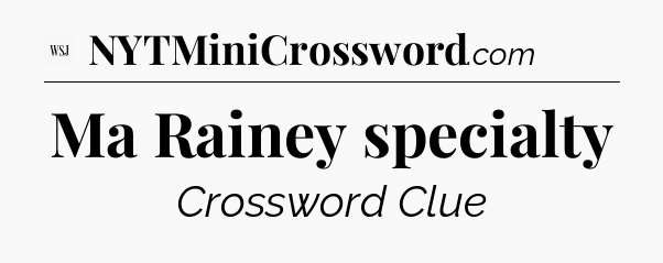 Ma Rainey specialty - WSJ Crossword