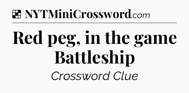 Solution: Red peg, in the game Battleship - NYT Crossword