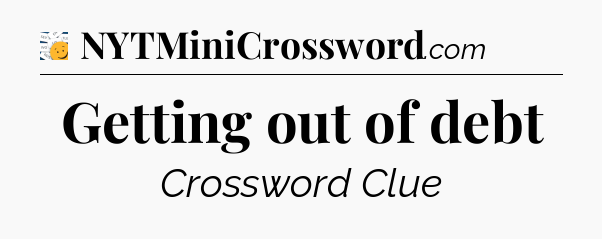 Getting out of debt - 7 Little Words