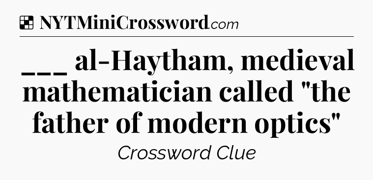 Solution: ___ al-Haytham, medieval mathematician called 