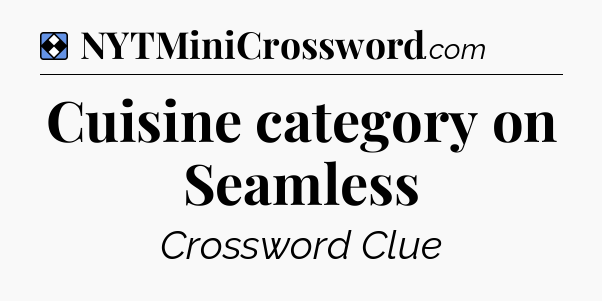 Solution: Cuisine category on Seamless - NYT Mini Crossword