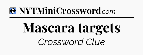 Solution: Mascara targets - NYT Mini Crossword