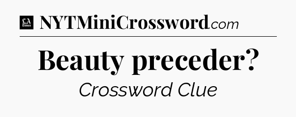 Beauty preceder - LA Times Crossword