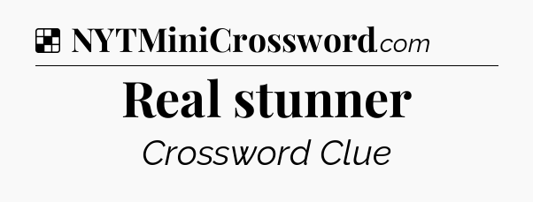 Solution: Real stunner - NYT Crossword