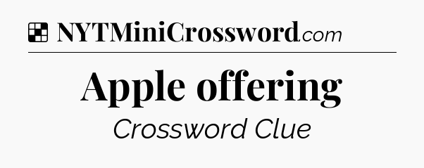 Solution: Apple offering - NYT Crossword