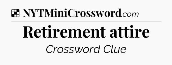 Solution: Retirement attire - NYT Crossword