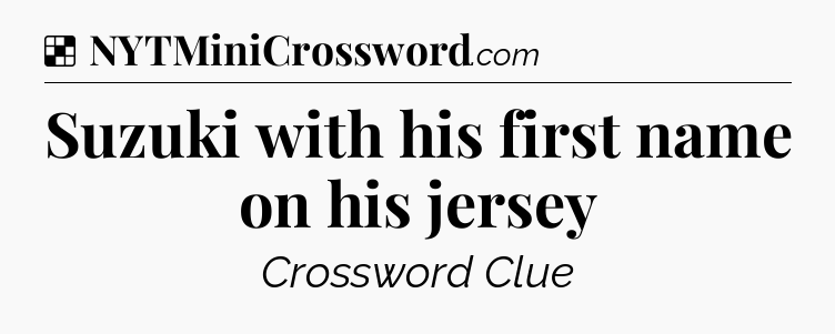 Solution: Suzuki with his first name on his jersey - NYT Crossword