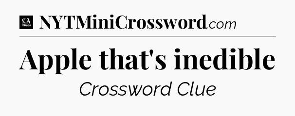 Apple that's inedible - LA Times Crossword