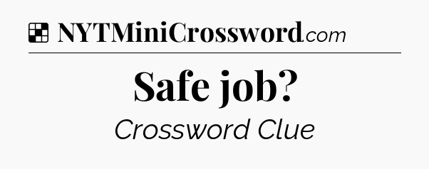 Safe job NYT Crossword