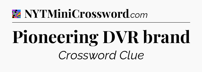 Pioneering DVR brand Crossword Clue
