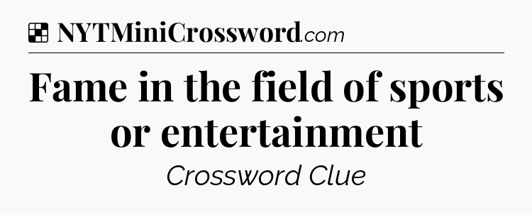 Solution: Fame in the field of sports or entertainment - NYT Crossword