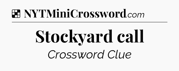 Solution: Stockyard call - NYT Crossword