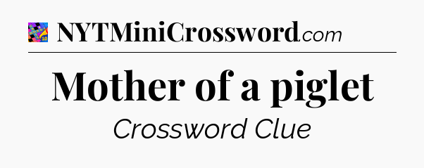Mother of a piglet Crossword Clue