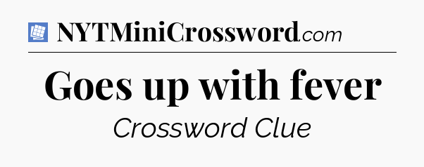 Goes up with fever Puzzle Page Crossword Clue