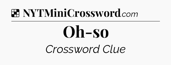Solution: Oh-so - NYT Crossword