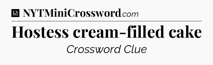 Hostess cream-filled cake - LA Times Crossword