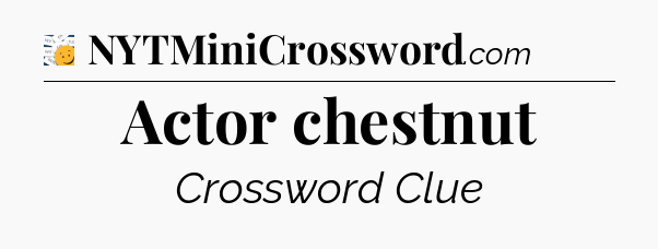 Actor chestnut - 7 Little Words