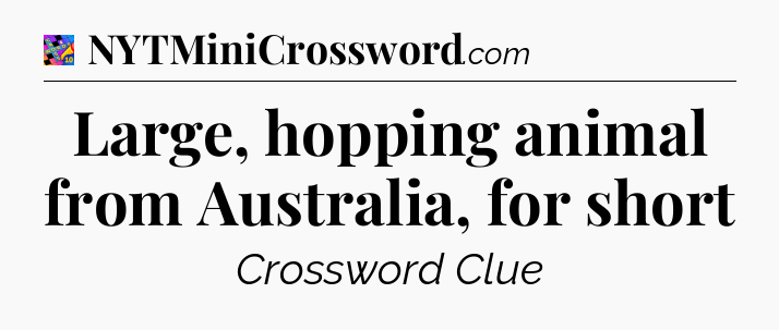 Large, hopping animal from Australia, for short Crossword Clue
