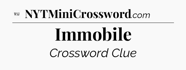 Immobile - WSJ Crossword