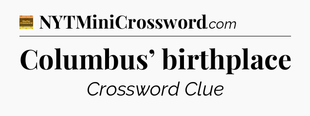 Columbus’ birthplace - Eugene Sheffer Crossword