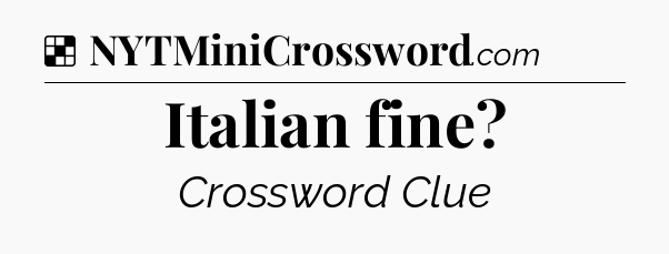 Solution: Italian fine - NYT Crossword
