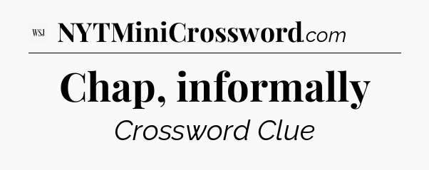 Chap, informally - WSJ Crossword