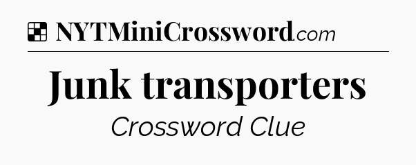 Solution: Junk transporters - NYT Crossword