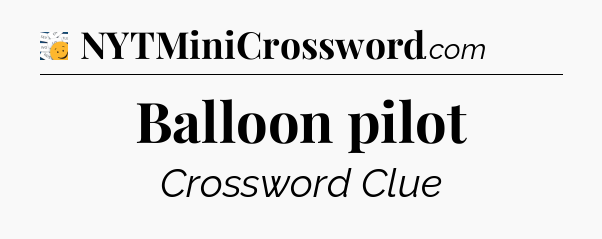 Balloon pilot - 7 Little Words