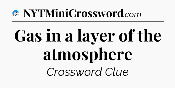 Gas in a layer of the atmosphere Crossword Clue