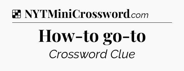 Solution: How-to go-to - NYT Crossword