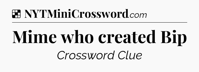 Solution: Mime who created Bip - NYT Crossword