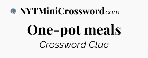 One-pot meals Crossword Clue