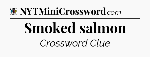 Smoked salmon Crossword Clue