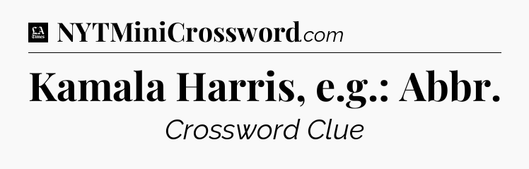 Kamala Harris, e.g.: Abbr - LA Times Crossword