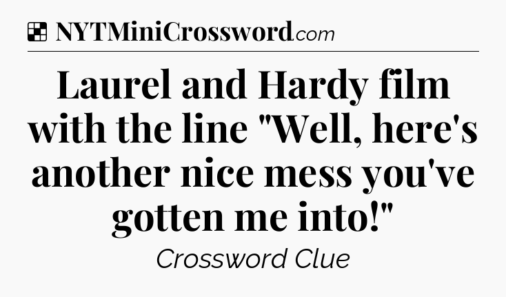 Solution: Laurel and Hardy film with the line 