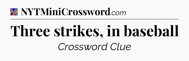 Three strikes, in baseball Crossword Clue