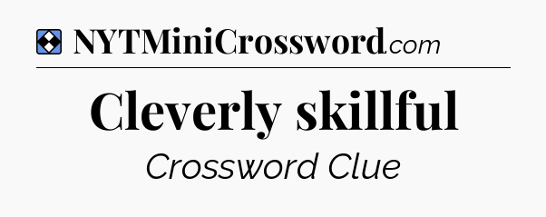 Solution: Cleverly skillful - NYT Mini Crossword