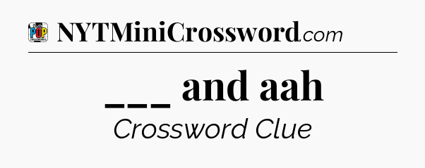 ___ and aah Crossword Clue