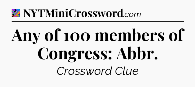 Any of 100 members of Congress: Abbr Crossword Clue