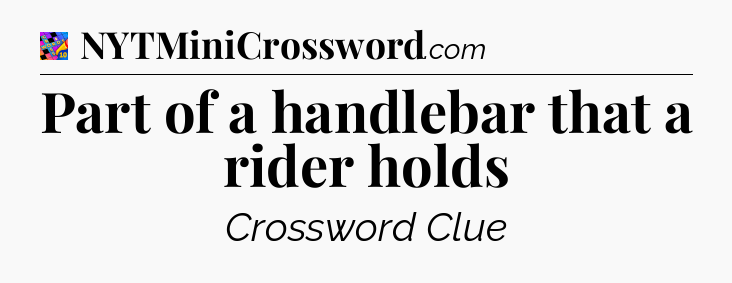 Part of a handlebar that a rider holds Crossword Clue