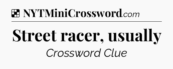 Solution: Street racer, usually - NYT Crossword