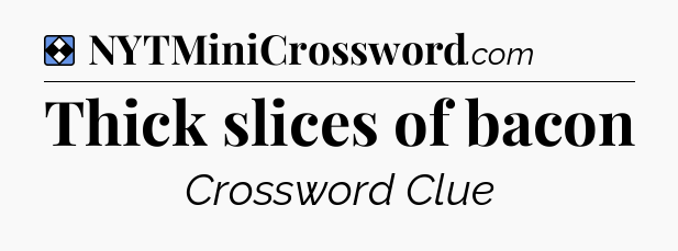 Solution: Thick slices of bacon - NYT Mini Crossword