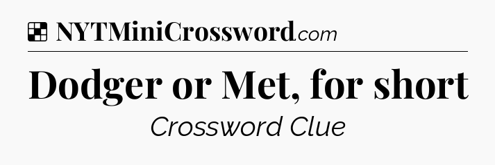 Solution: Dodger or Met, for short - NYT Crossword